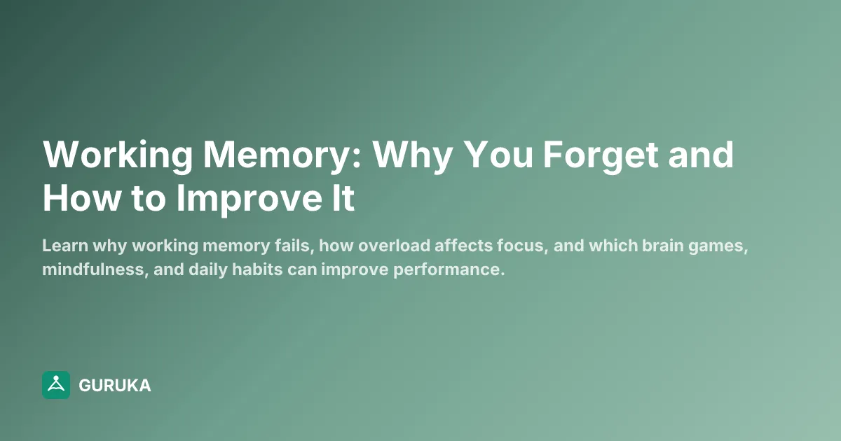 Working Memory: Why You Forget and How to Improve It